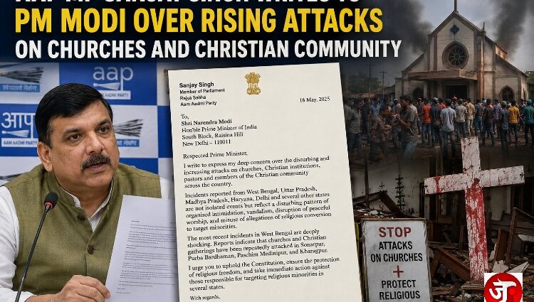 AAP MP Sanjay Singh Writes to PM Modi Over Rising Attacks on Churches and Christian Community