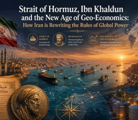 Strait of Hormuz, Ibn Khaldun and the New Age of Geo-Economics: How Iran is Rewriting the Rules of Global Power