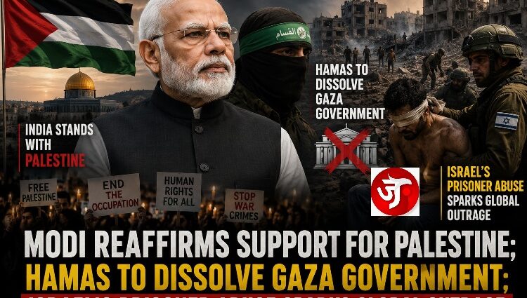 MODI REAFFIRMS SUPPORT FOR PALESTINE. MEANWHILE, ISRAEL'S PRISONER VIDEO SPARKS GLOBAL OUTRAGE