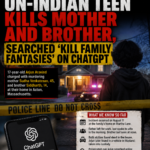 UN-Indian Teen Kills Mother and Brother, Searched Kill Family Fantasies' on ChatGPT