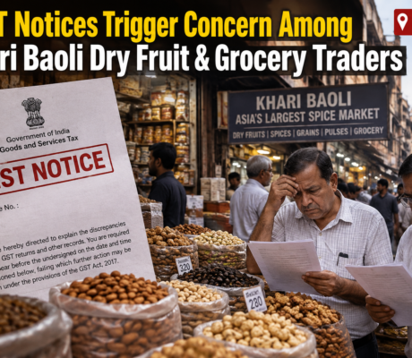 TOP NEWS - KHARI BAOLI: GST Notices Trigger Concern Among Khari Baoli Dry Fruit & Grocery Traders