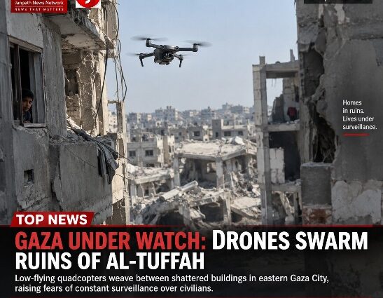 GAZA’S EYES IN THE SKY: DRONES WEAVE THROUGH THE RUINS OF AL-TUFFAH