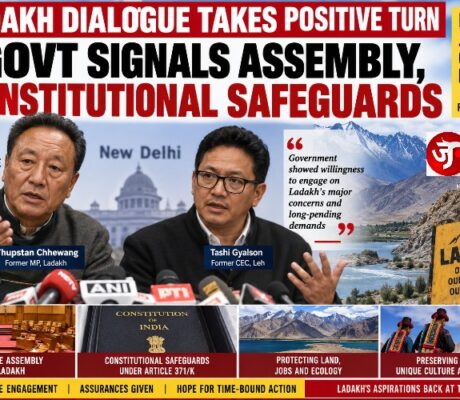 LADAKH DIALOGUE TAKES POSITIVE TURN: GOVT SIGNALS ASSEMBLY, CONSTITUTIONAL SAFEGUARD