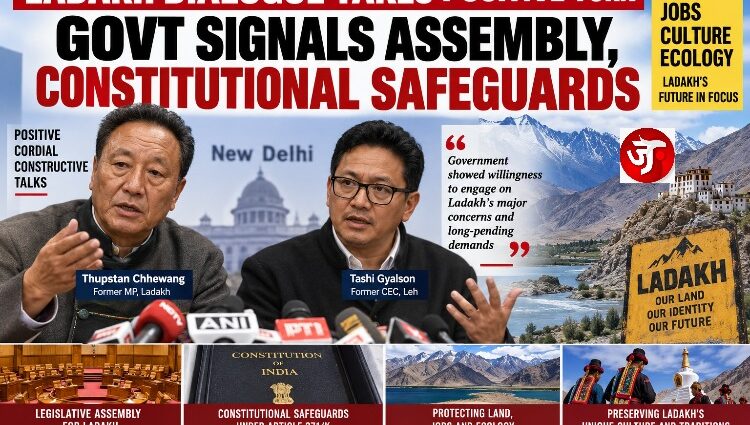 LADAKH DIALOGUE TAKES POSITIVE TURN: GOVT SIGNALS ASSEMBLY, CONSTITUTIONAL SAFEGUARD