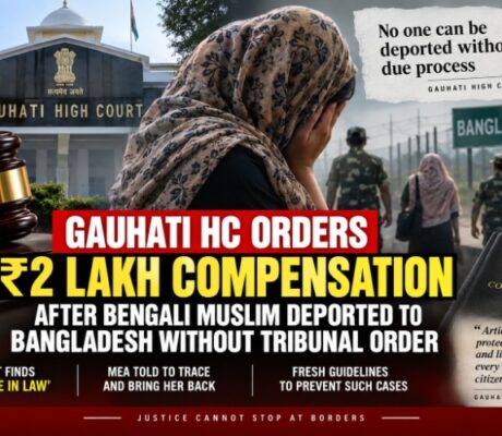 Gauhati HC Slams Assam Over Woman’s Deportation to Bangladesh, Orders ₹2 Lakh Compensation