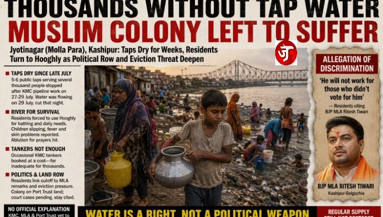 KOLKATA’S WATER CRISIS: MUSLIM-MAJORITY COLONY LEFT WITHOUT TAPS FOR WEEKS, RESIDENTS TURN TO THE HOOGHLY FOR BASIC NEEDS