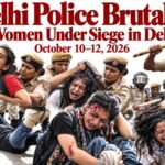 Delhi Police Brutality: Women Under Siege in Delhi, October 10–12