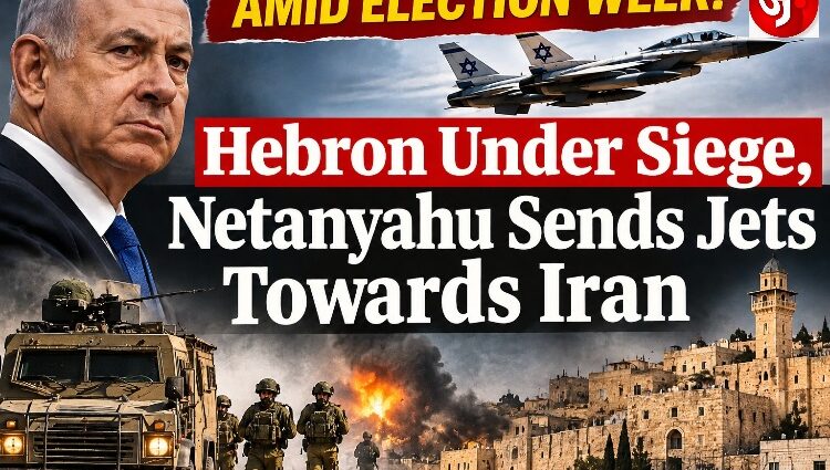 Explosive Election Week: Hebron Under Siege, Fighter Jets to Iran