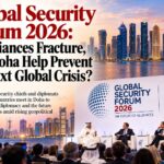 Global Security Forum 2026: As Alliances Fracture, Can Doha Help Prevent the Next Global Crisis?