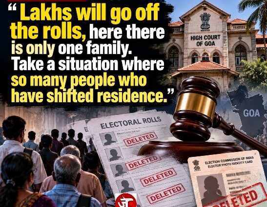 HC of Goa: “Lakhs will go off the rolls, here there is only one family. Take a situation where so many people who have shifted residence.”