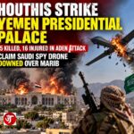 Houthis Strike Yemen Presidential Palace, Claim Saudi Spy Drone Downed as Conflict Escalates
