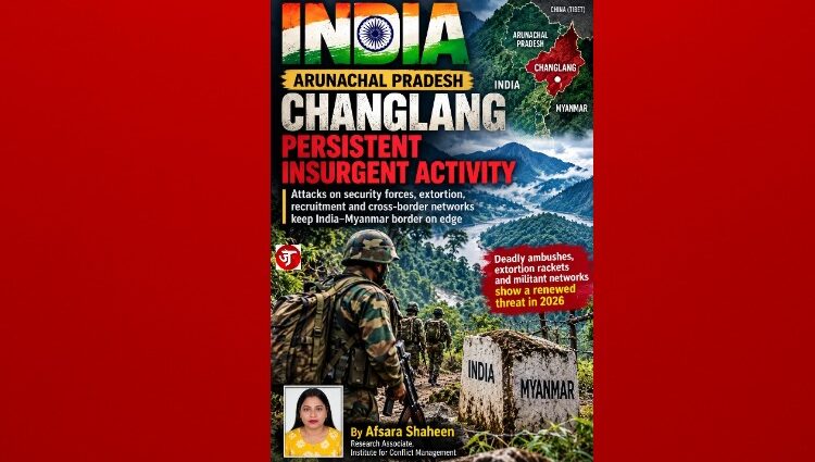 Changlang Insurgency: India’s Eastern Front Under Pressure